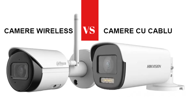 Camere Wireless vs Camere cu Cablu
